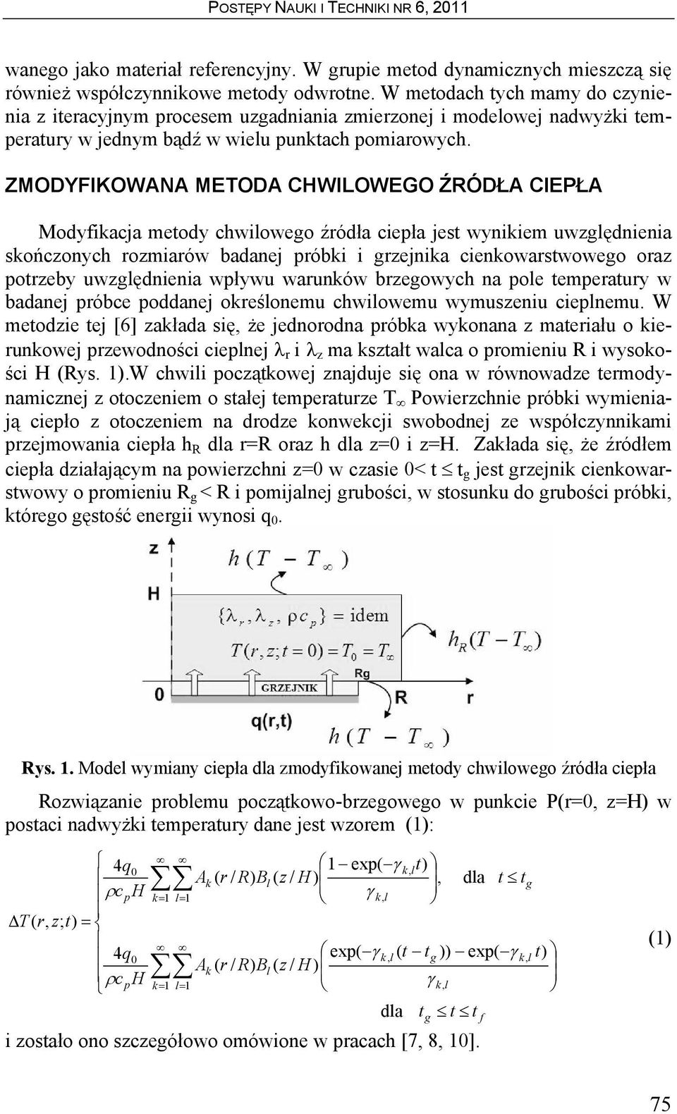 ZMODYFIKOWANA METODA CHWILOWEGO ŹRÓDŁA CIEPŁA Modyfikacja metody chwiowego źródła ciepła jest wynikiem uwzgędnienia skończonych rozmiarów badanej próbki i grzejnika cienkowarstwowego oraz potrzeby