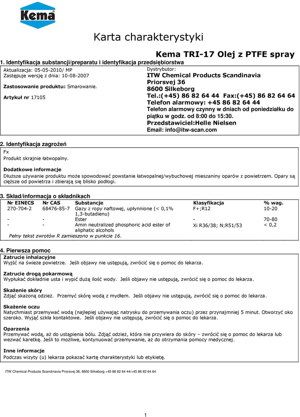 :(+45) 86 82 64 44 Fax:(+45) 86 82 64 64 Telefon alarmowy: +45 86 82 64 44 Telefon alarmowy czynny w dniach od poniedziałku do piątku w godz. od 8:00 do 15:30.
