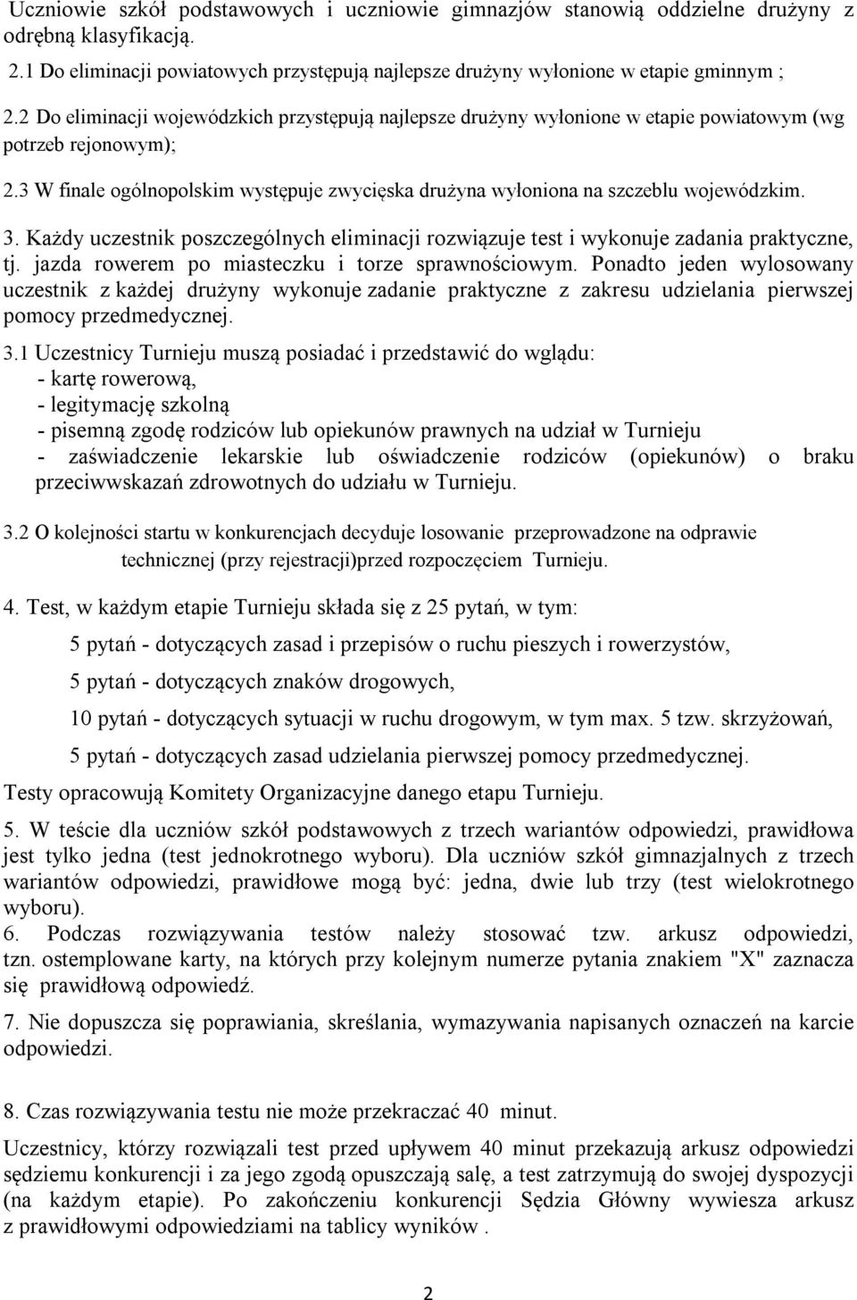 3 W finale ogólnopolskim występuje zwycięska drużyna wyłoniona na szczeblu wojewódzkim. 3. Każdy uczestnik poszczególnych eliminacji rozwiązuje test i wykonuje zadania praktyczne, tj.