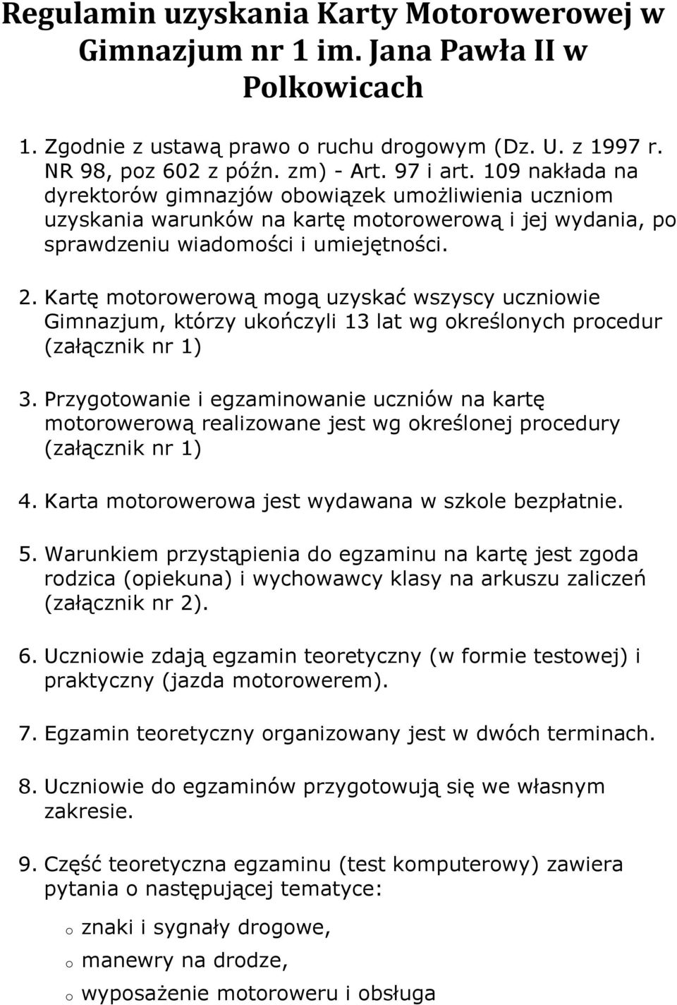 Kartę motorowerową mogą uzyskać wszyscy uczniowie Gimnazjum, którzy ukończyli 13 lat wg określonych procedur (załącznik nr 1) 3.