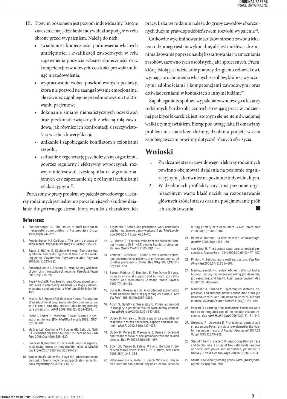 uniknąć niezadowolenia; wypracowanie wobec poszkodowanych postawy, która nie pozwoli na zaangażowanie emocjonalne, ale również zapobiegnie przedmiotowemu traktowaniu pacjentów; dokonanie zmiany