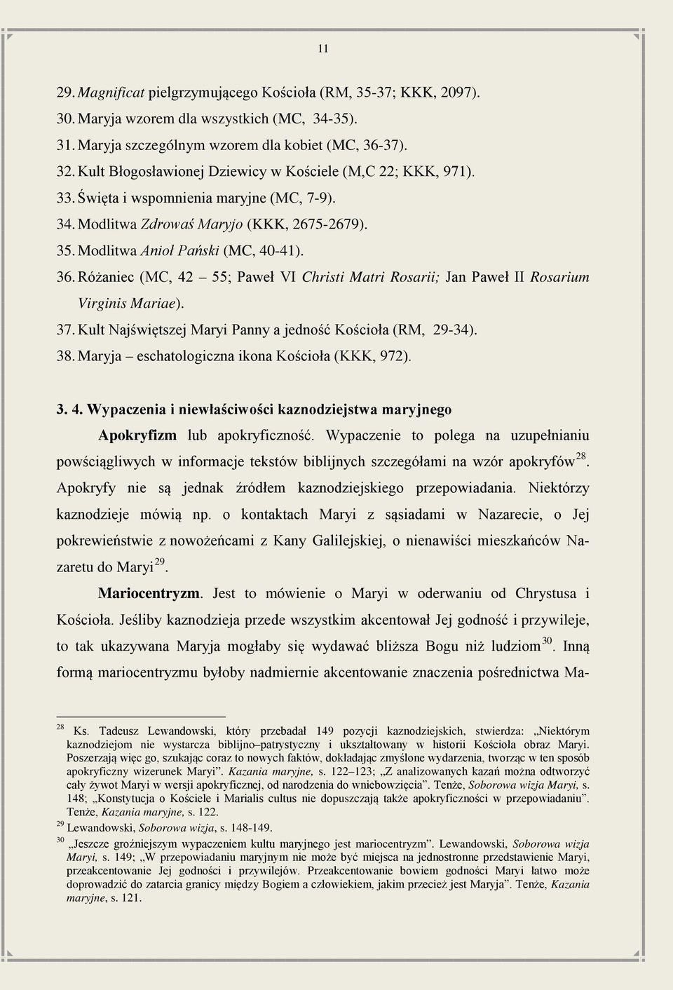 Różaniec (MC, 42 55; Paweł VI Christi Matri Rosarii; Jan Paweł II Rosarium Virginis Mariae). 37. Kult Najświętszej Maryi Panny a jedność Kościoła (RM, 29-34). 38.