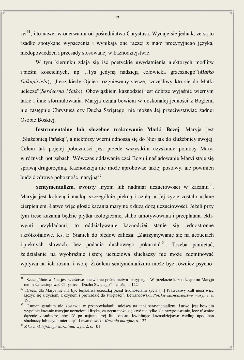 W tym kierunku zdają się iść poetyckie uwydatnienia niektórych modlitw i pieśni kościelnych, np.