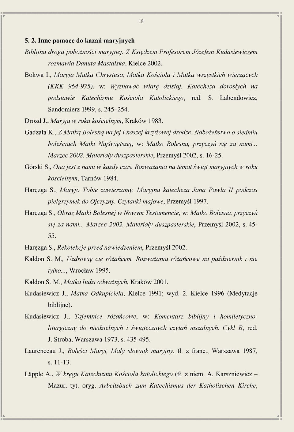 Łabendowicz, Sandomierz 1999, s. 245 254. Drozd J., Maryja w roku kościelnym, Kraków 1983. Gadzała K., Z Matką Bolesną na jej i naszej krzyżowej drodze.