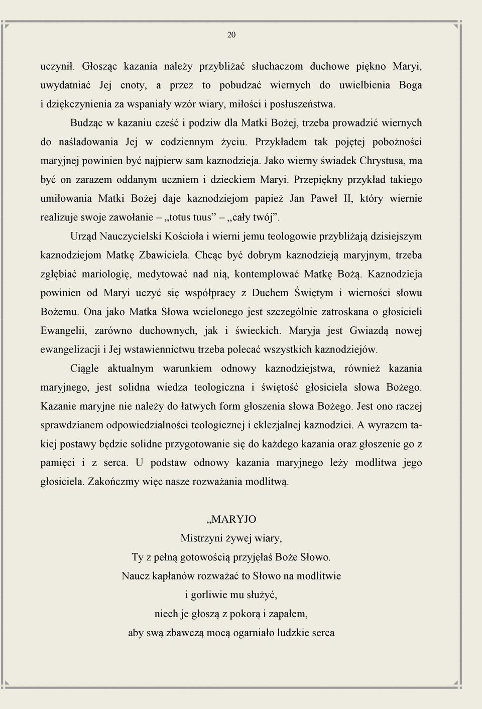 posłuszeństwa. Budząc w kazaniu cześć i podziw dla Matki Bożej, trzeba prowadzić wiernych do naśladowania Jej w codziennym życiu.