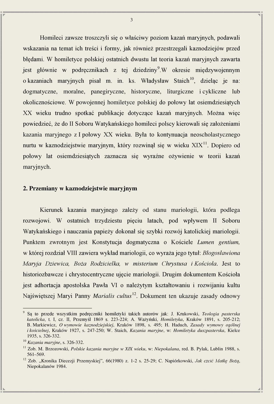 Władysław Staich 10, dzieląc je na: dogmatyczne, moralne, panegiryczne, historyczne, liturgiczne i cykliczne lub okolicznościowe.