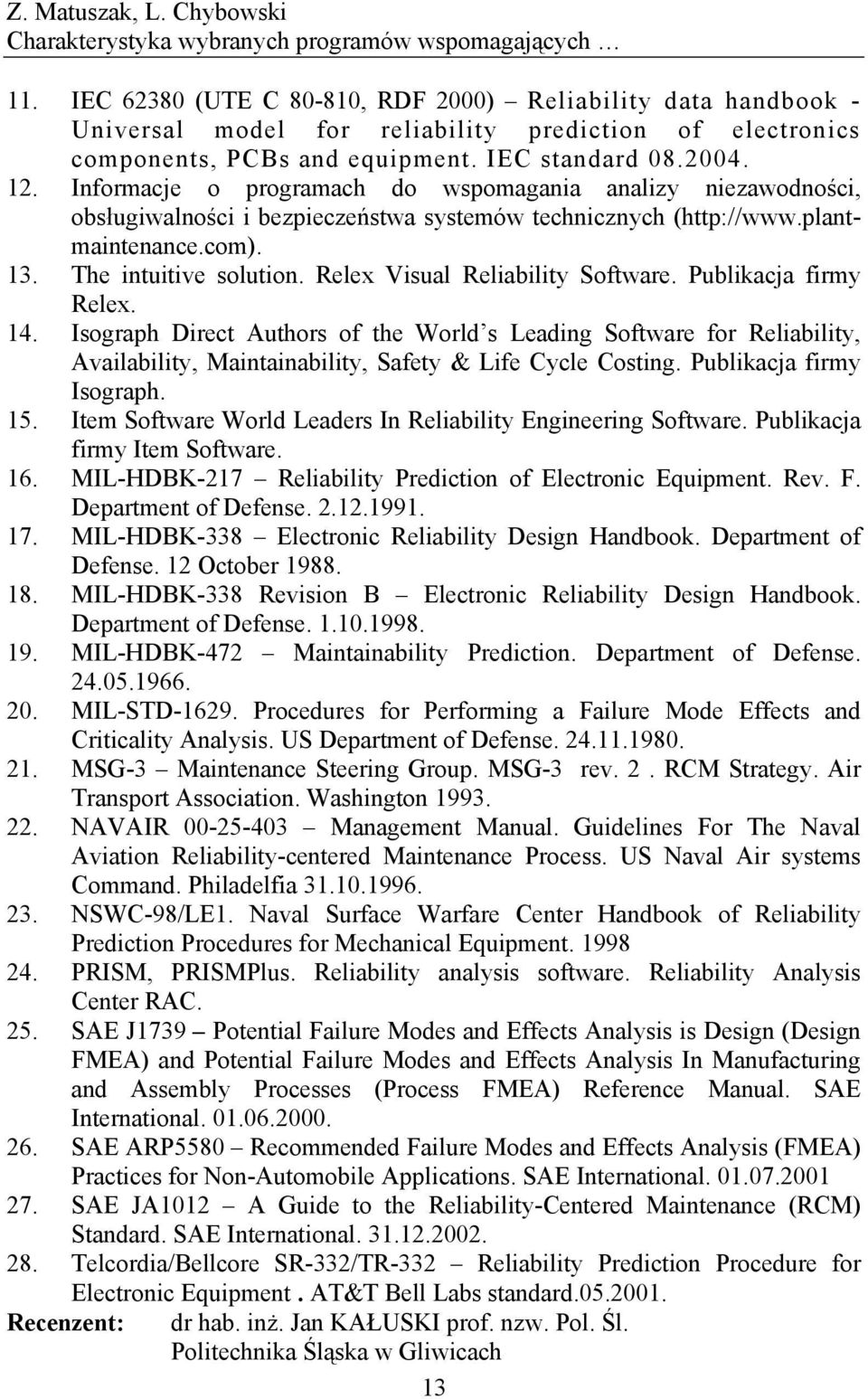 Relex Visual Reliability Software. Publikacja firmy Relex. 14. Isograph Direct Authors of the World s Leading Software for Reliability, Availability, Maintainability, Safety & Life Cycle Costing.