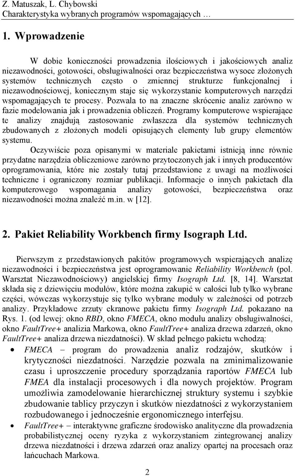 Pozwala to na znaczne skrócenie analiz zarówno w fazie modelowania jak i prowadzenia obliczeń.