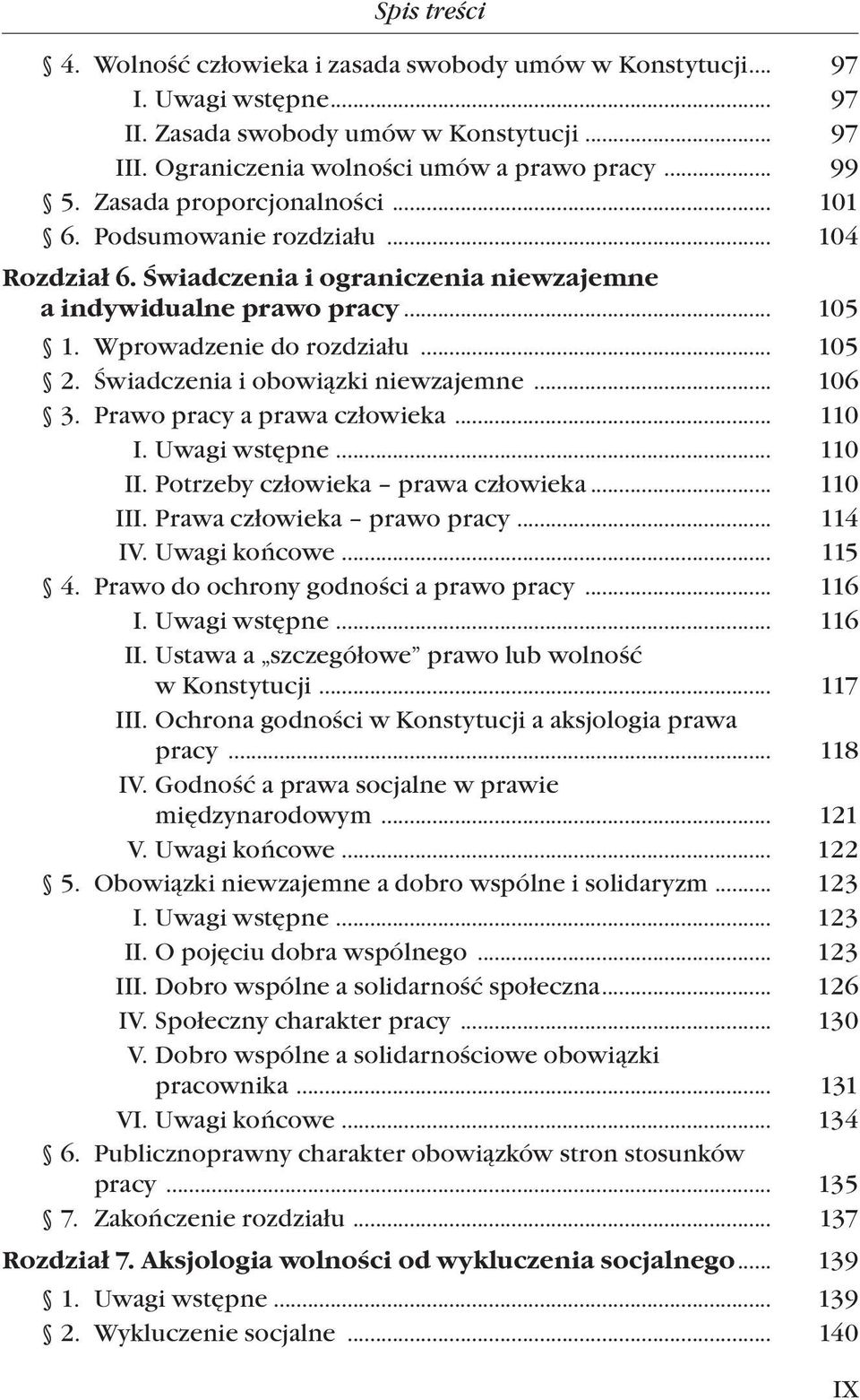 Świadczenia i obowiązki niewzajemne... 106 3. Prawo pracy a prawa człowieka... 110 I. Uwagi wstępne... 110 II. Potrzeby człowieka prawa człowieka... 110 III. Prawa człowieka prawo pracy... 114 IV.