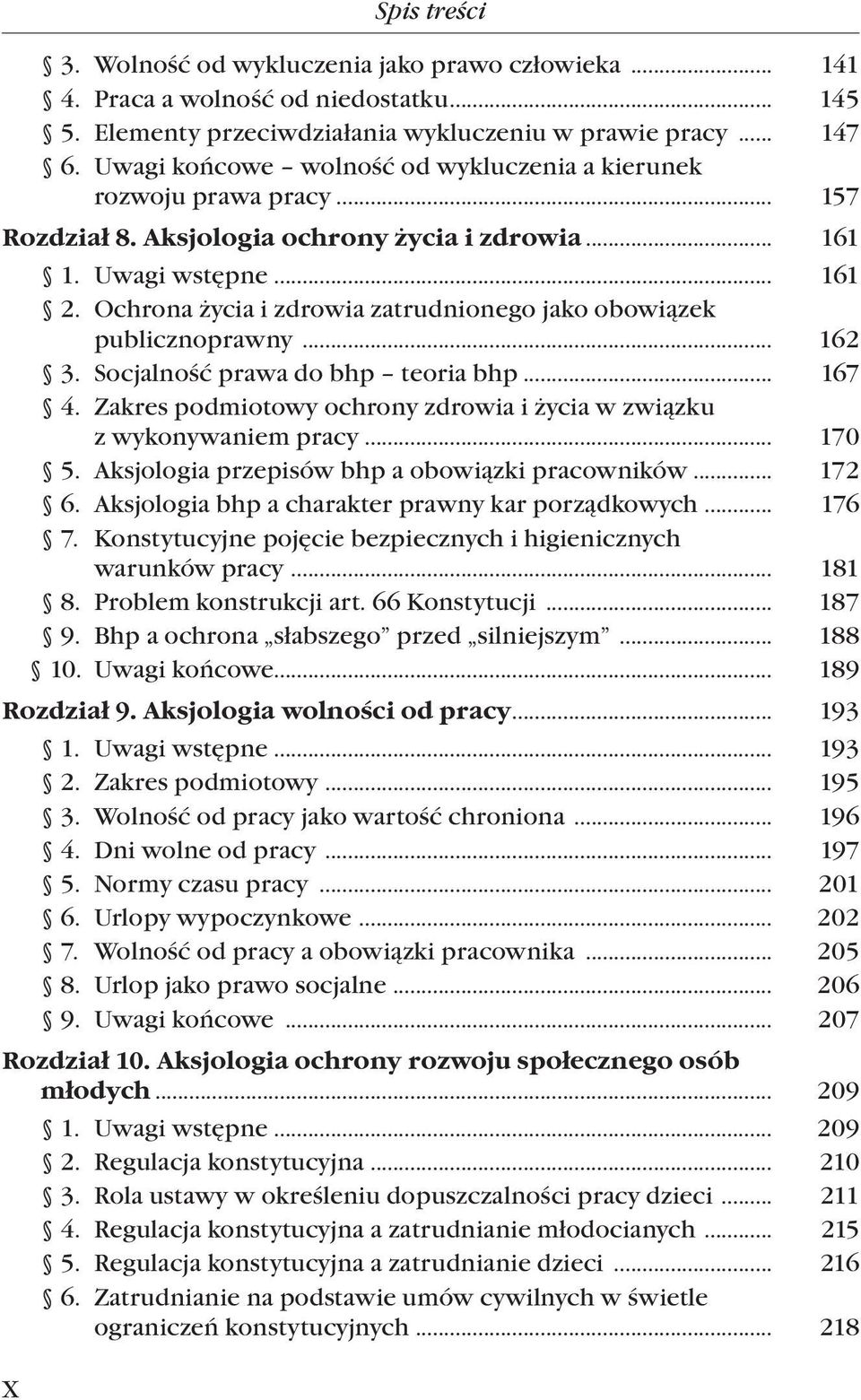 Ochrona życia i zdrowia zatrudnionego jako obowiązek publicznoprawny... 162 3. Socjalność prawa do bhp teoria bhp... 167 4. Zakres podmiotowy ochrony zdrowia i życia w związku z wykonywaniem pracy.