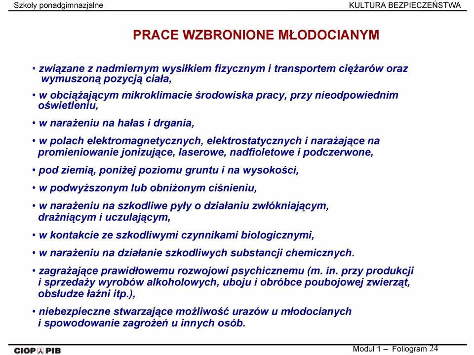 poziomu gruntu i na wysokości, w podwyższonym lub obniżonym ciśnieniu, w narażeniu na szkodliwe pyły o działaniu zwłókniającym, drażniącym i uczulającym, w kontakcie ze szkodliwymi czynnikami