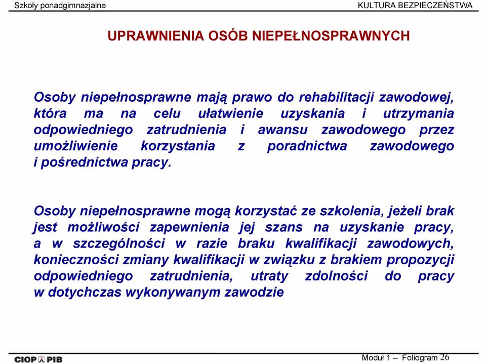 Osoby niepełnosprawne mogą korzystać ze szkolenia, jeżeli brak jest możliwości zapewnienia jej szans na uzyskanie pracy, a w szczególności w razie braku