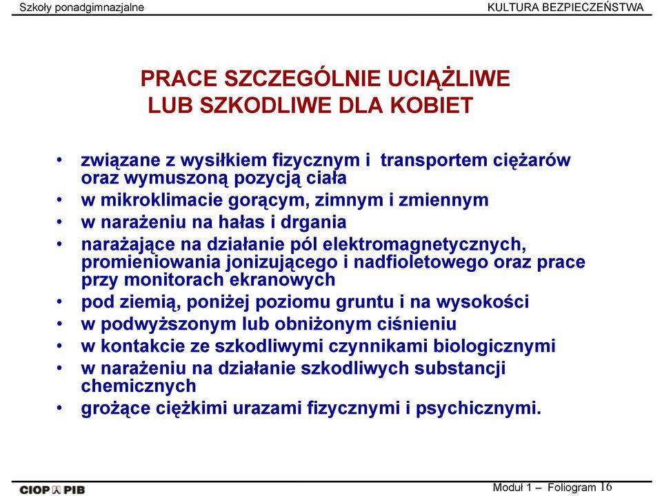 oraz prace przy monitorach ekranowych pod ziemią, poniżej poziomu gruntu i na wysokości w podwyższonym lub obniżonym ciśnieniu w kontakcie ze szkodliwymi