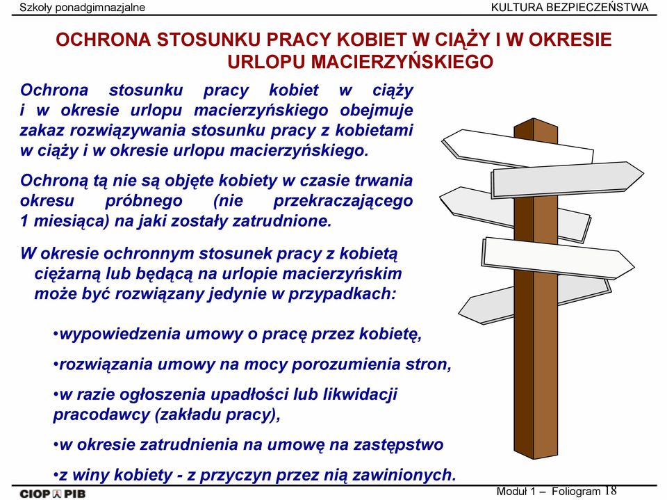 W okresie ochronnym stosunek pracy z kobietą ciężarną lub będącą na urlopie macierzyńskim może być rozwiązany jedynie w przypadkach: wypowiedzenia umowy o pracę przez kobietę, rozwiązania umowy na