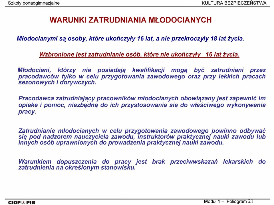 Pracodawca zatrudniający pracowników młodocianych obowiązany jest zapewnić im opiekę i pomoc, niezbędną do ich przystosowania się do właściwego wykonywania pracy.