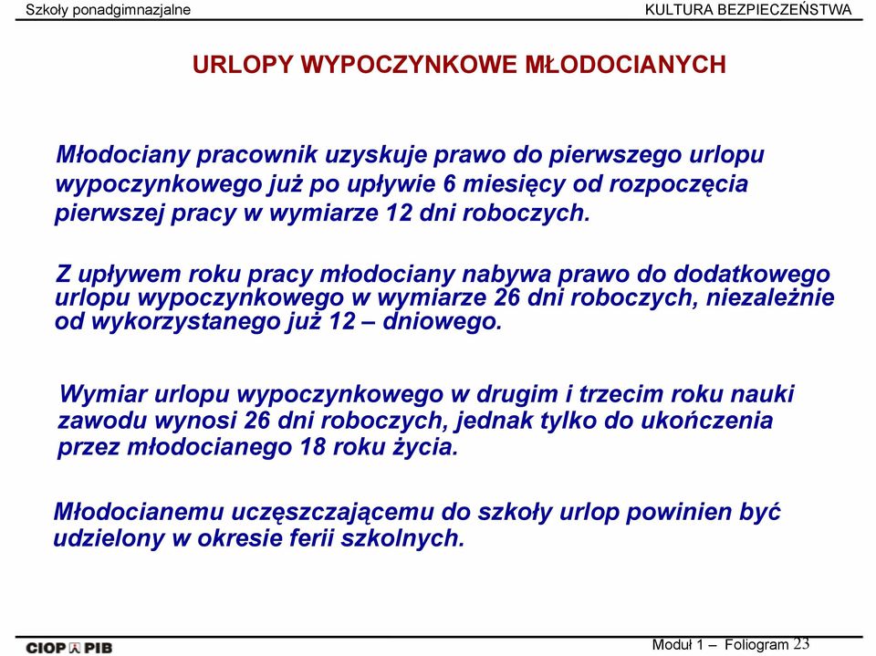 Z upływem roku pracy młodociany nabywa prawo do dodatkowego urlopu wypoczynkowego w wymiarze 26 dni roboczych, niezależnie od wykorzystanego już 12