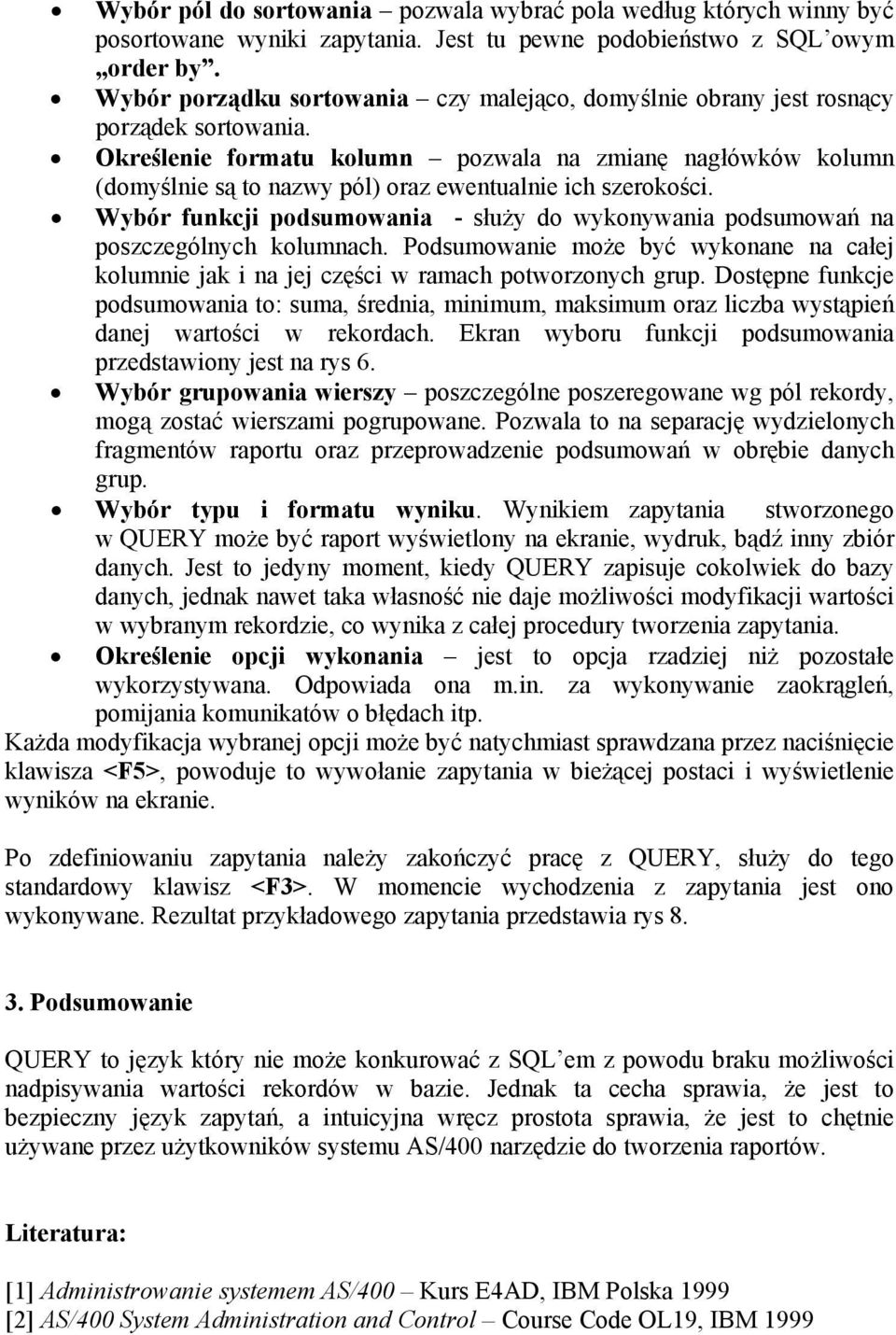 Określenie formatu kolumn pozwala na zmianę nagłówków kolumn (domyślnie są to nazwy pól) oraz ewentualnie ich szerokości.