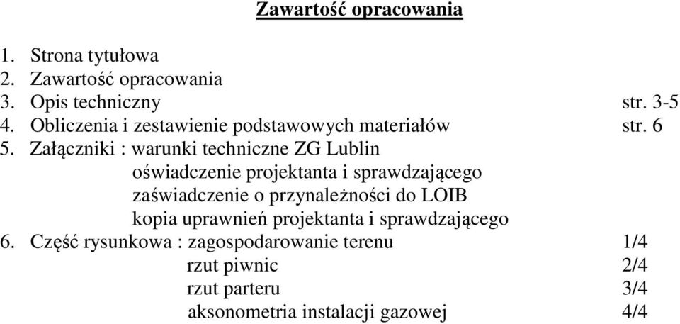 Załączniki : warunki techniczne ZG Lublin oświadczenie projektanta i sprawdzającego zaświadczenie o