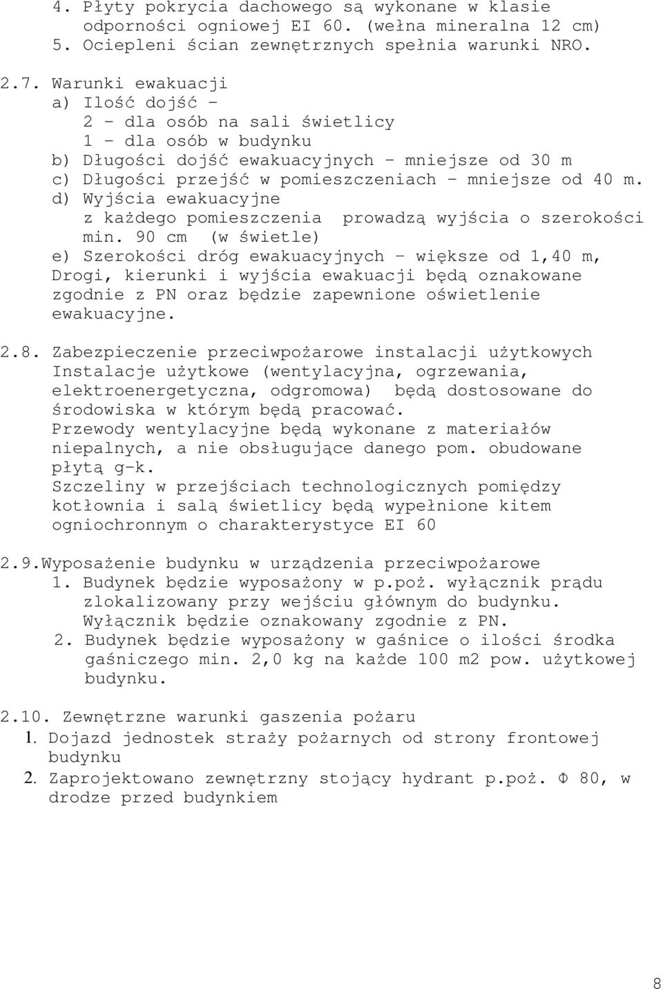 d) Wyjścia ewakuacyjne z każdego pomieszczenia prowadzą wyjścia o szerokości min.