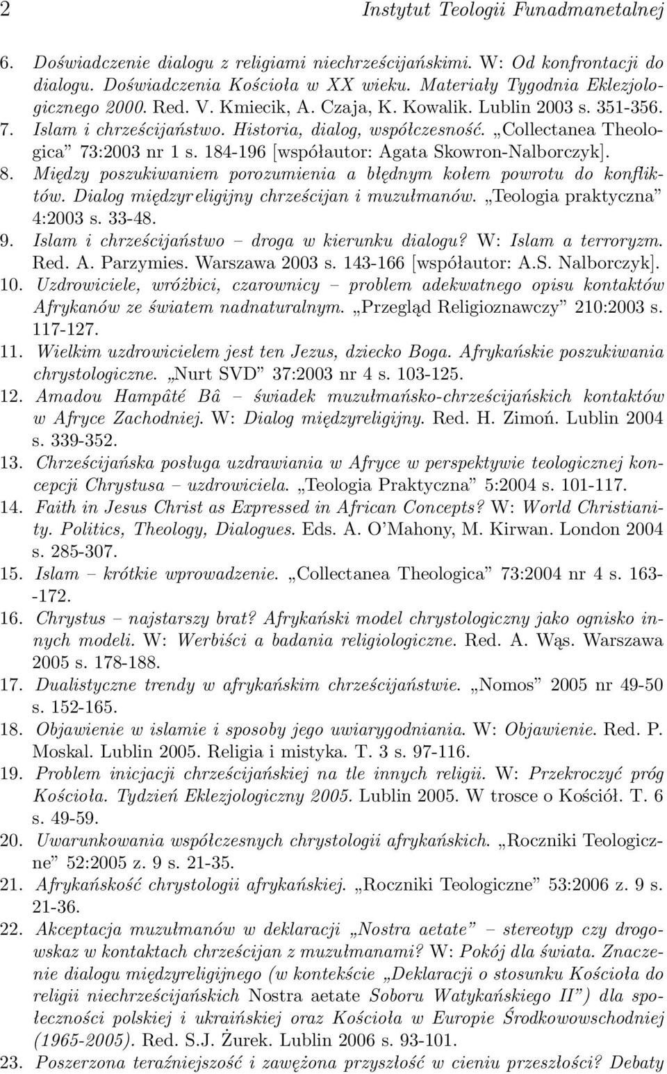 Collectanea Theologica 73:2003 nr 1 s. 184-196 [współautor: Agata Skowron-Nalborczyk]. 8. Między poszukiwaniem porozumienia a błędnym kołem powrotu do konfliktów.