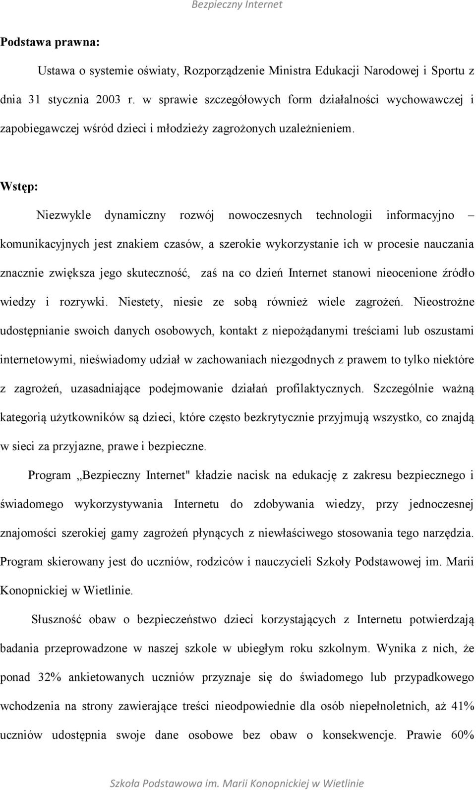 Wstęp: Niezwykle dynamiczny rozwój nowoczesnych technologii informacyjno komunikacyjnych jest znakiem czasów, a szerokie wykorzystanie ich w procesie nauczania znacznie zwiększa jego skuteczność, zaś