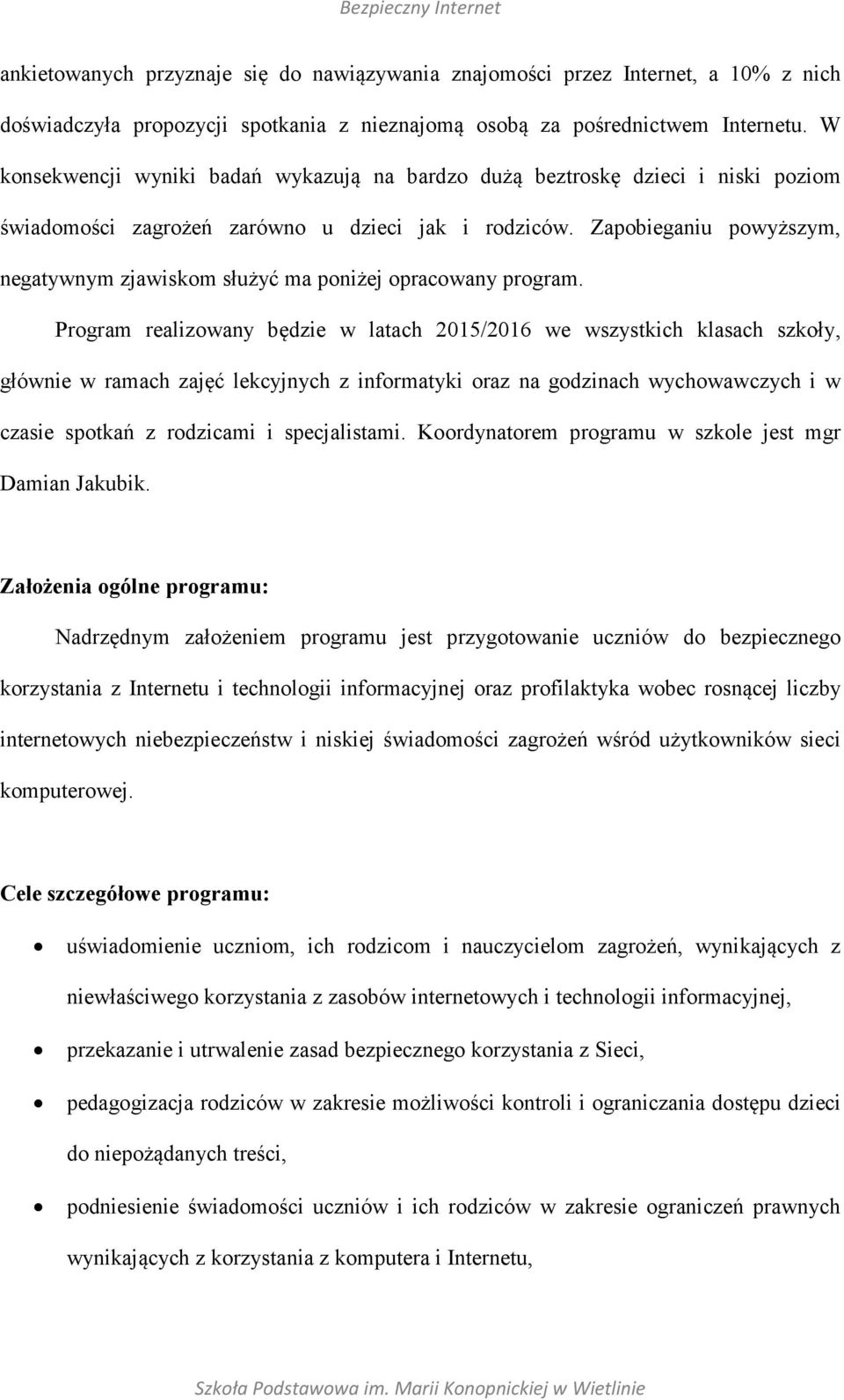 Zapobieganiu powyższym, negatywnym zjawiskom służyć ma poniżej opracowany program.