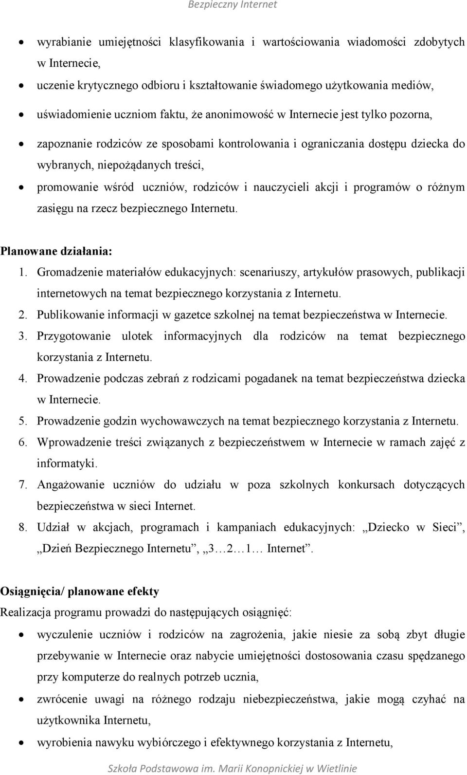 nauczycieli akcji i programów o różnym zasięgu na rzecz bezpiecznego Internetu. Planowane działania: 1.