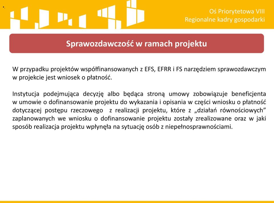 Instytucja podejmująca decyzję albo będąca stroną umowy zobowiązuje beneficjenta w umowie o dofinansowanie projektu do wykazania i opisania w części