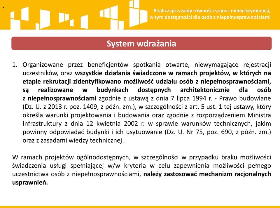 możliwośd udziału osób z niepełnosprawnościami, są realizowane w budynkach dostępnych architektonicznie dla osób z niepełnosprawnościami zgodnie z ustawą z dnia 7 lipca 1994 r. - Prawo budowlane (Dz.