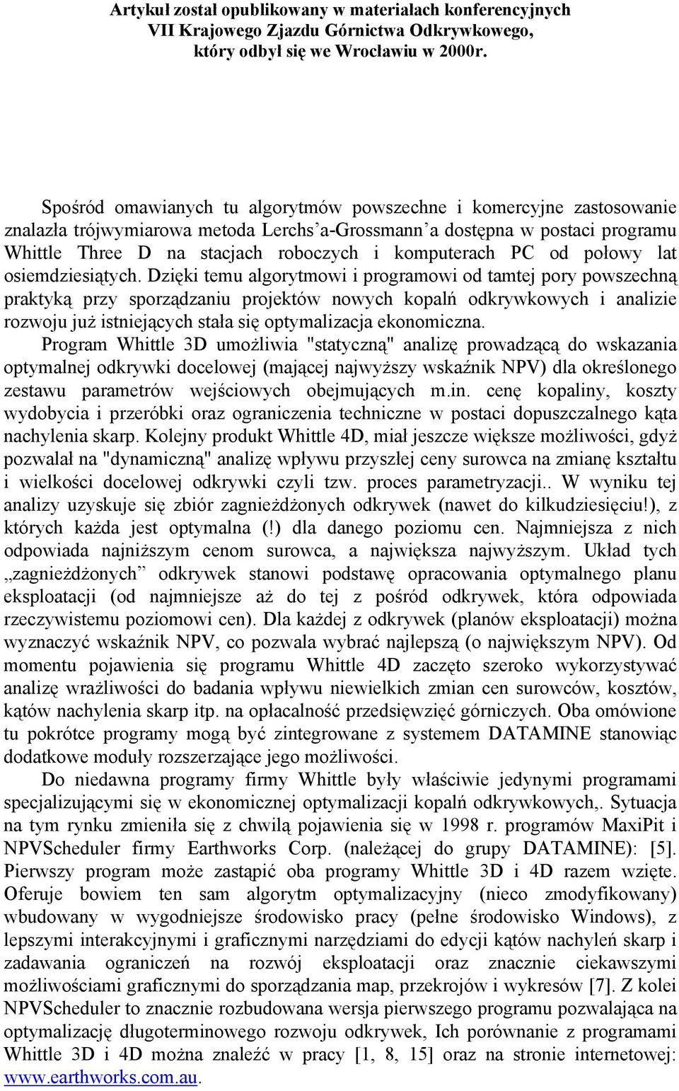 Dzięki temu algorytmowi i programowi od tamtej pory powszechną praktyką przy sporządzaniu projektów nowych kopalń odkrywkowych i analizie rozwoju już istniejących stała się optymalizacja ekonomiczna.