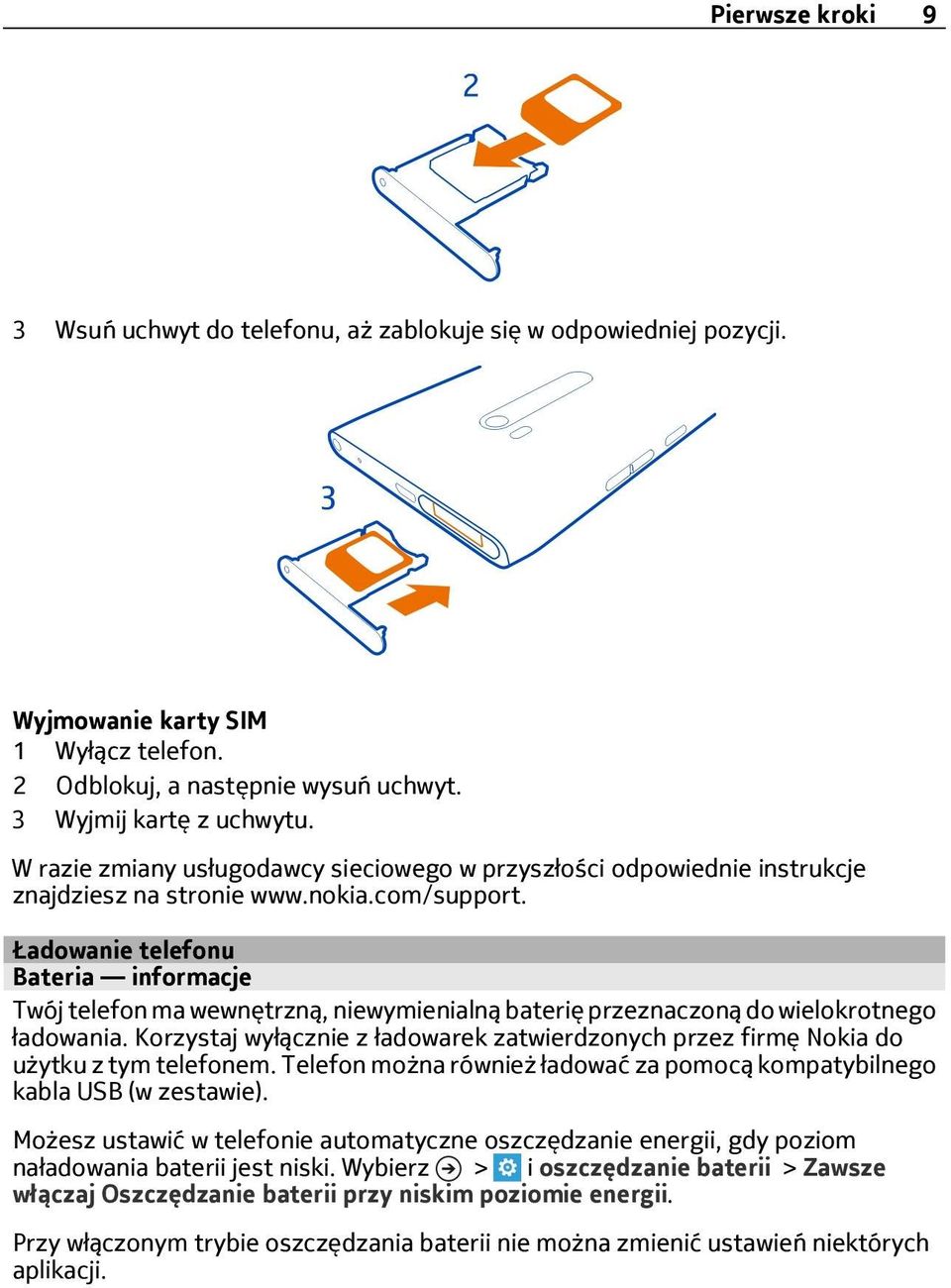 Ładowanie telefonu Bateria informacje Twój telefon ma wewnętrzną, niewymienialną baterię przeznaczoną do wielokrotnego ładowania.