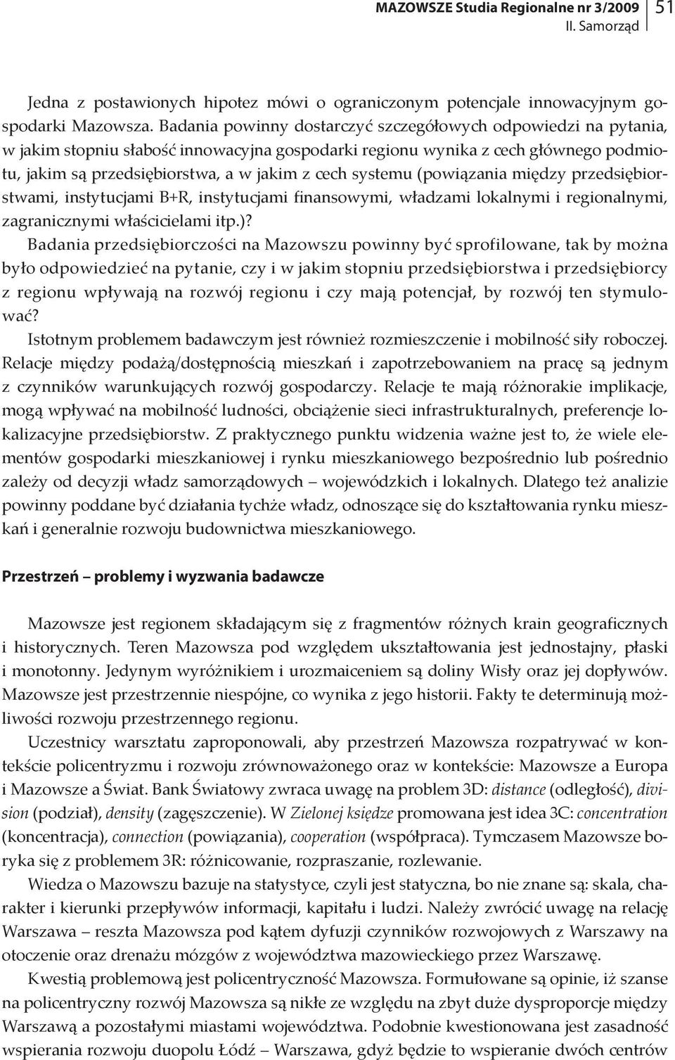 systemu (powiązania między przedsiębiorstwami, instytucjami B+R, instytucjami finansowymi, władzami lokalnymi i regionalnymi, zagranicznymi właścicielami itp.)?