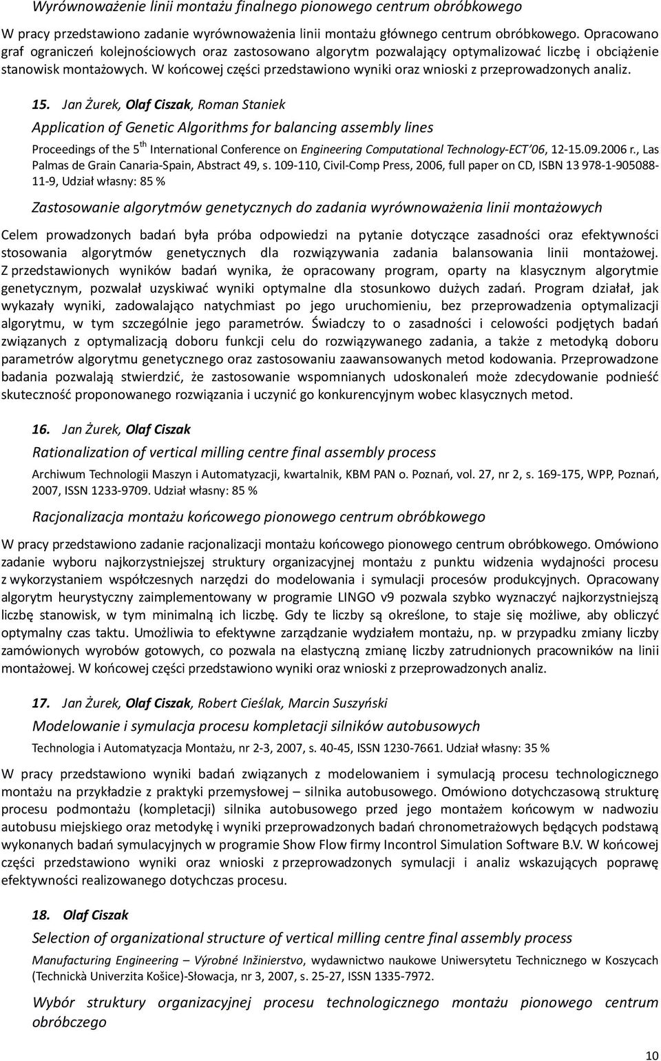 W końcowej części przedstawiono wyniki oraz wnioski z przeprowadzonych analiz. 15.