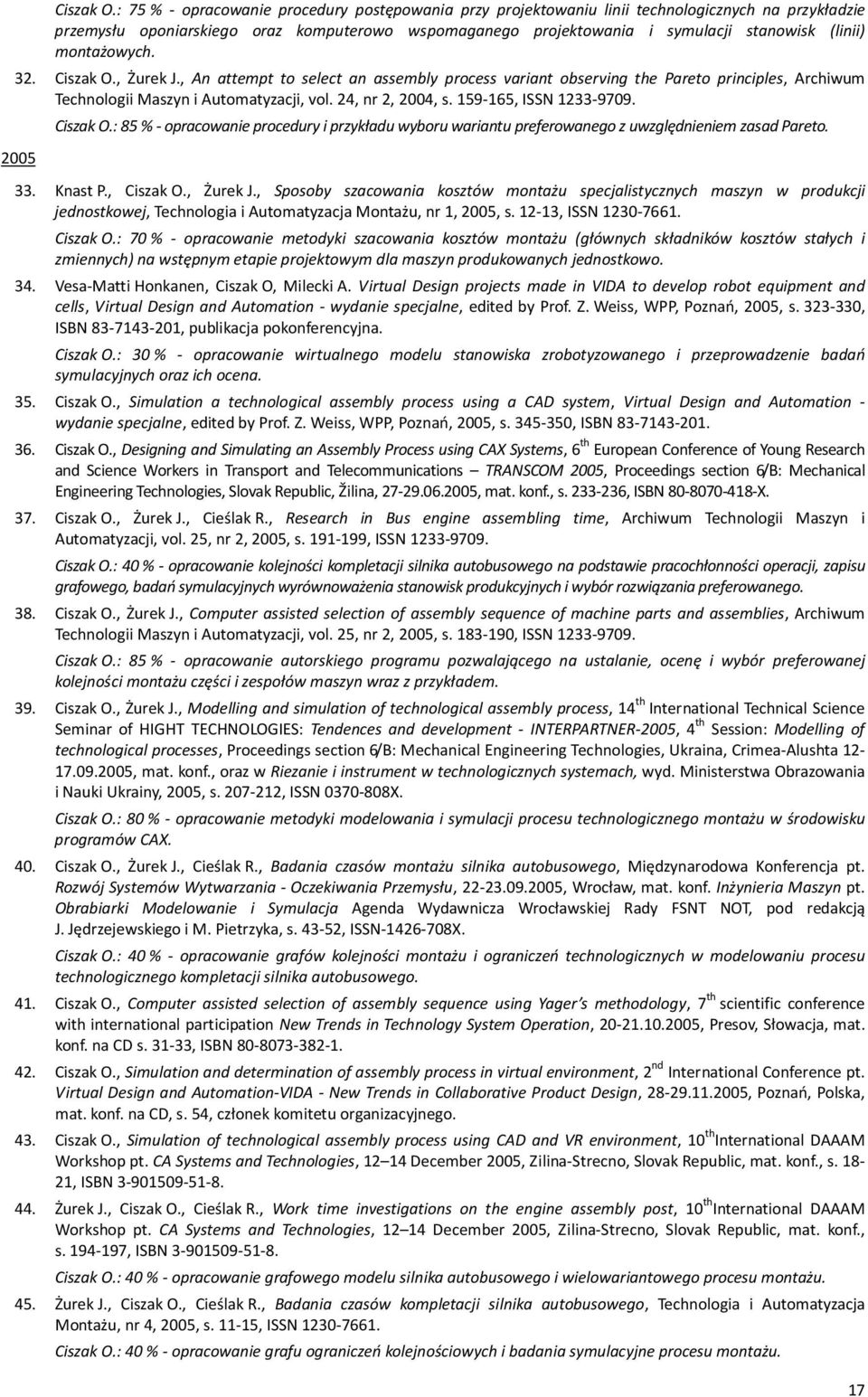 montażowych. 32. , Żurek J., An attempt to select an assembly process variant observing the Pareto principles, Archiwum Technologii Maszyn i Automatyzacji, vol. 24, nr 2, 2004, s.