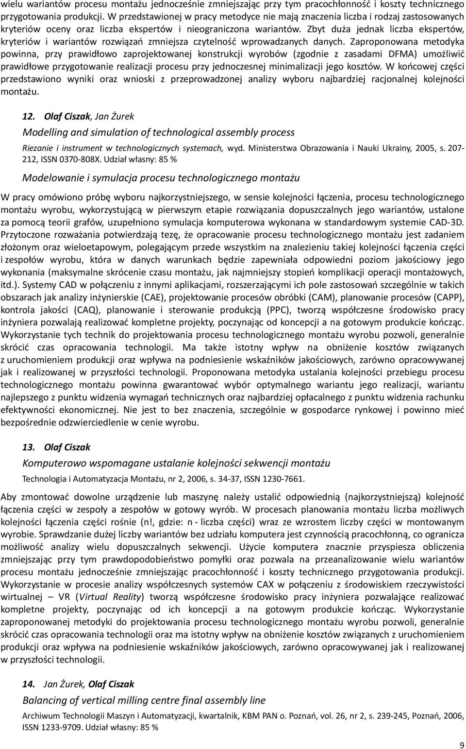 Zbyt duża jednak liczba ekspertów, kryteriów i wariantów rozwiązań zmniejsza czytelność wprowadzanych danych.