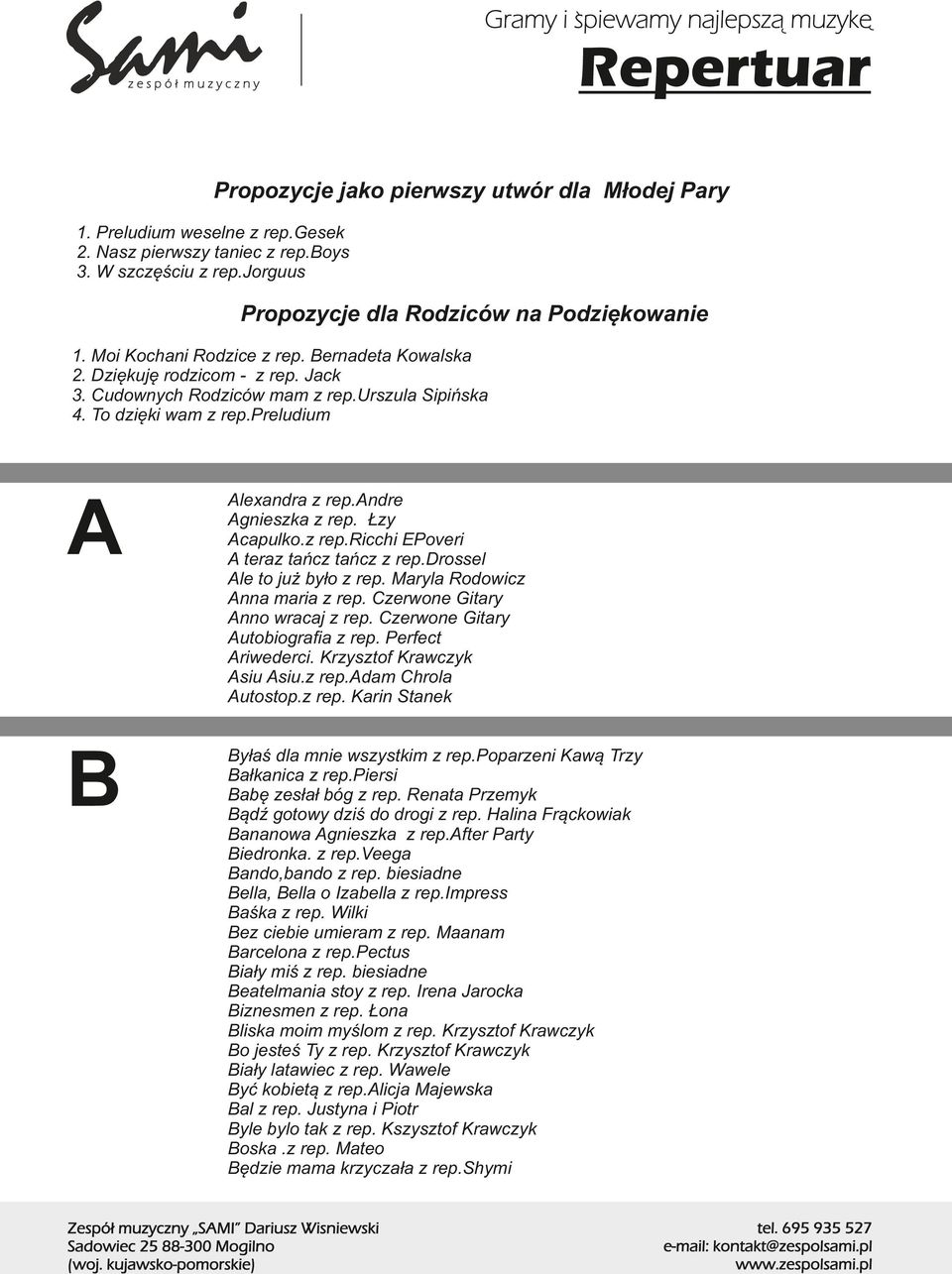 andre Agnieszka z rep. Łzy Acapulko.z rep.ricchi EPoveri A teraz tańcz tańcz z rep.drossel Ale to już było z rep. Maryla Rodowicz Anna maria z rep. Czerwone Gitary Anno wracaj z rep.
