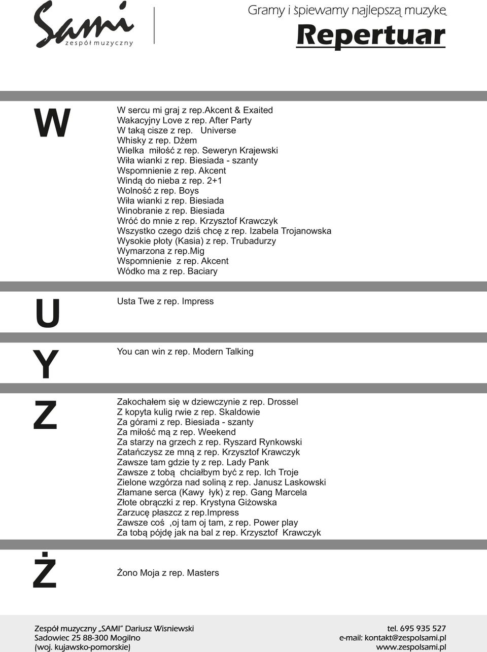Krzysztof Krawczyk Wszystko czego dziś chcę z rep. Izabela Trojanowska Wysokie płoty (Kasia) z rep. Trubadurzy Wymarzona z rep.mig Wspomnienie z rep. Akcent Wódko ma z rep.
