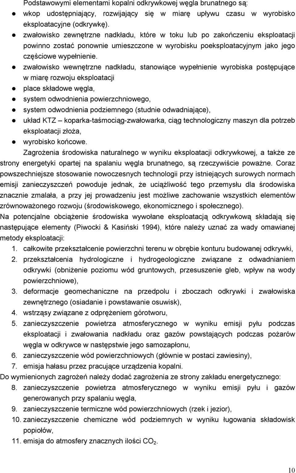 zwałowisko wewnętrzne nadkładu, stanowiące wypełnienie wyrobiska postępujące w miarę rozwoju eksploatacji place składowe węgla, system odwodnienia powierzchniowego, system odwodnienia podziemnego