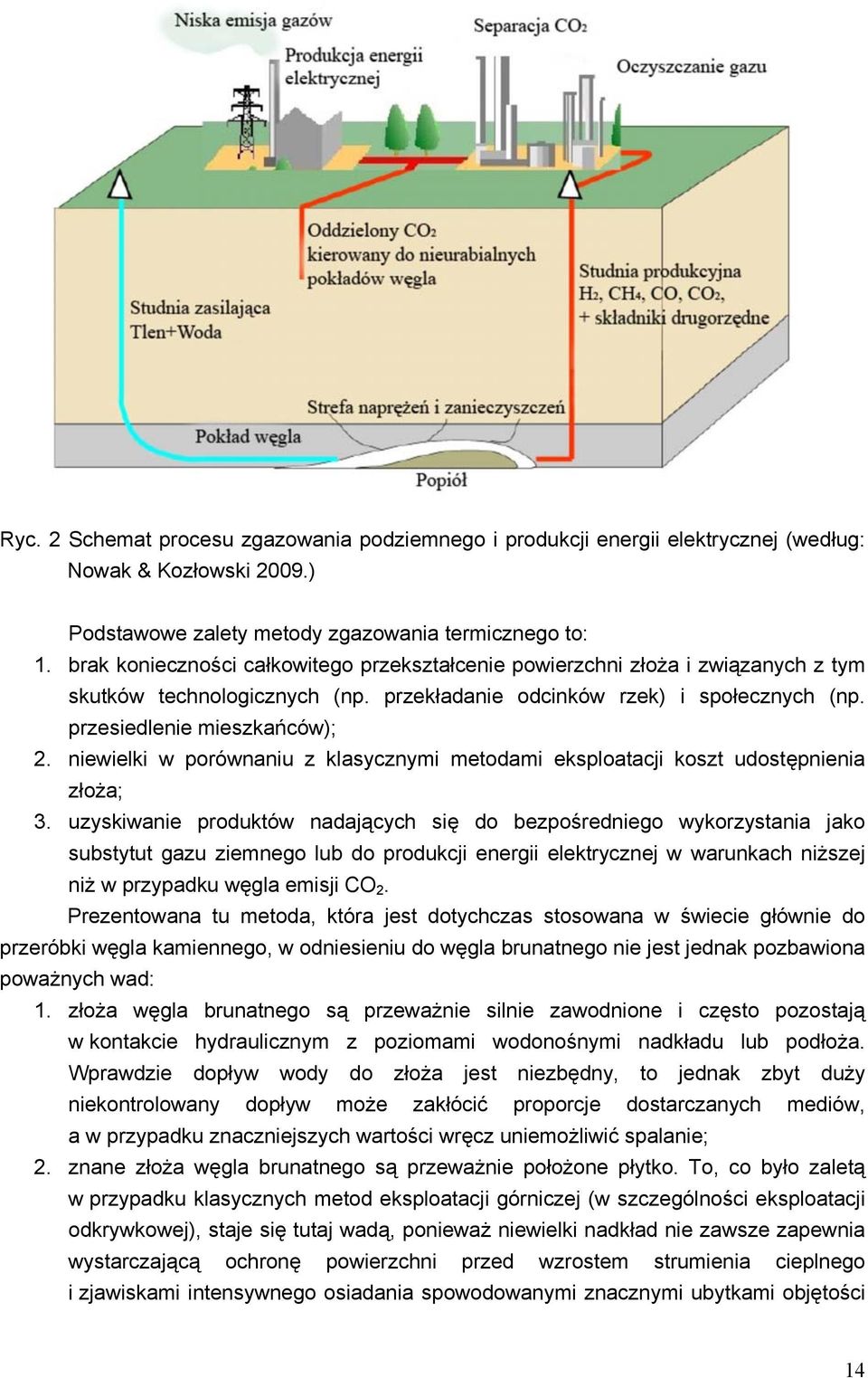 niewielki w porównaniu z klasycznymi metodami eksploatacji koszt udostępnienia złoża; 3.