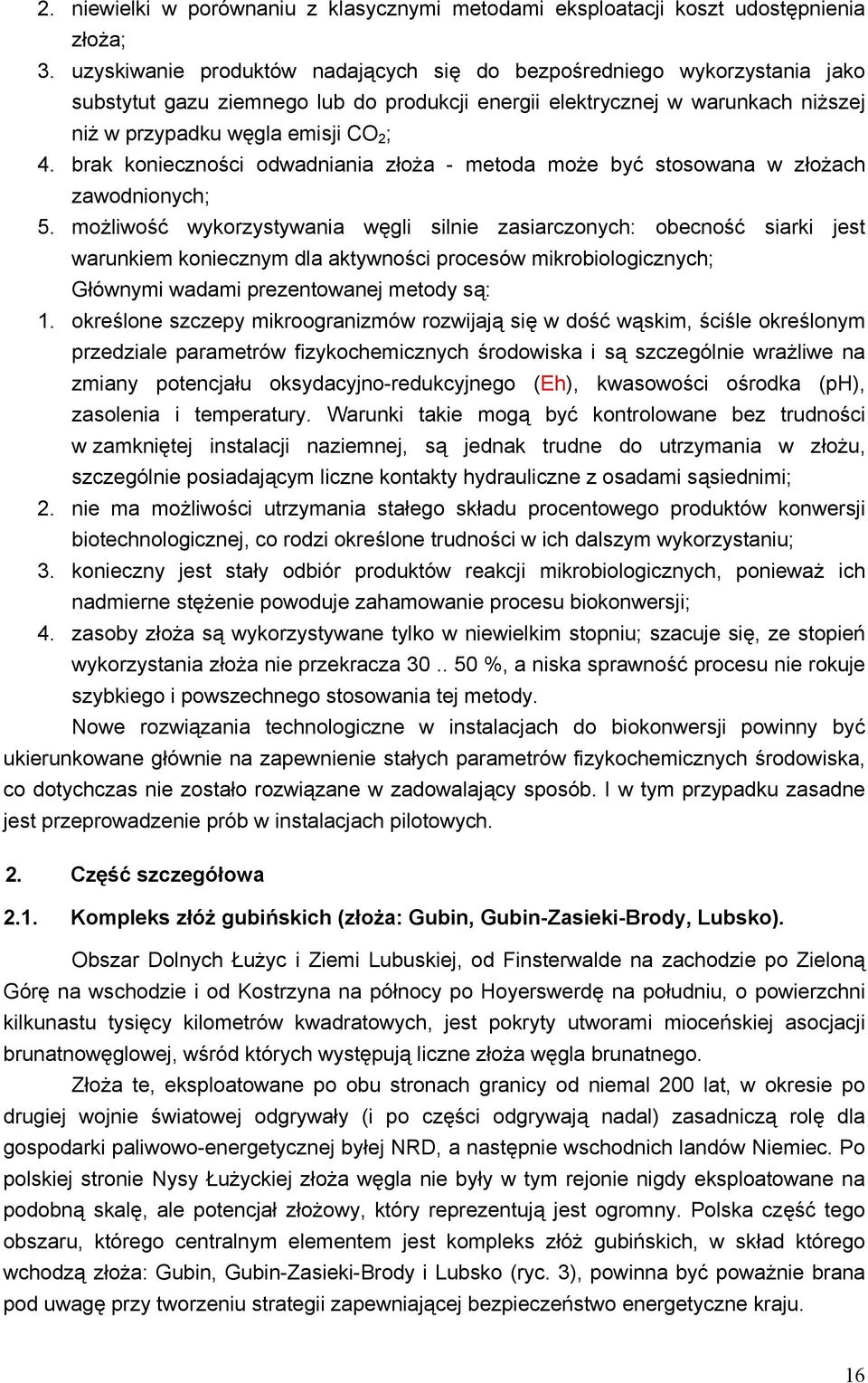 brak konieczności odwadniania złoża - metoda może być stosowana w złożach zawodnionych; 5.