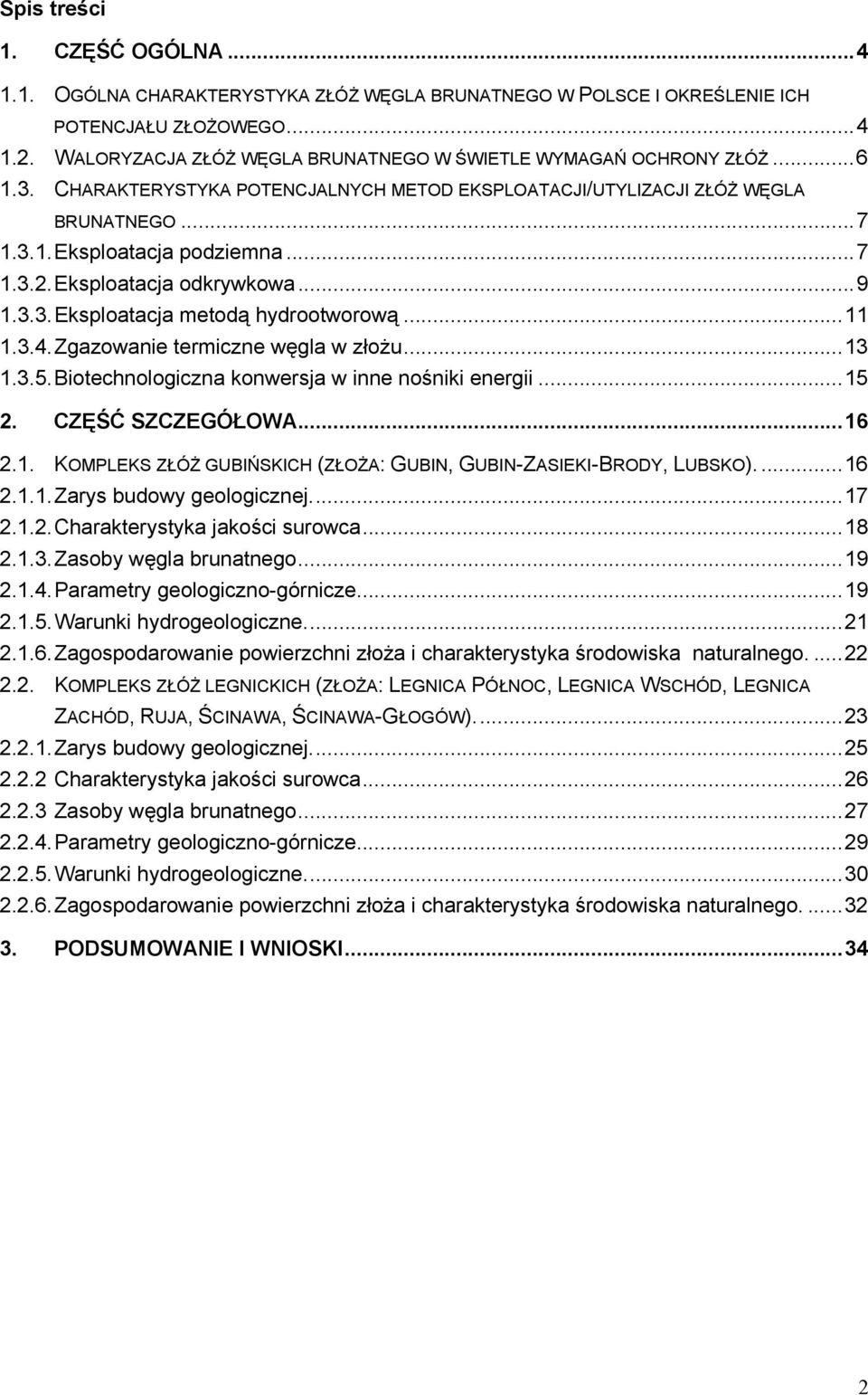Eksploatacja odkrywkowa...9 1.3.3. Eksploatacja metodą hydrootworową...11 1.3.4. Zgazowanie termiczne węgla w złożu...13 1.3.5. Biotechnologiczna konwersja w inne nośniki energii...15 2.