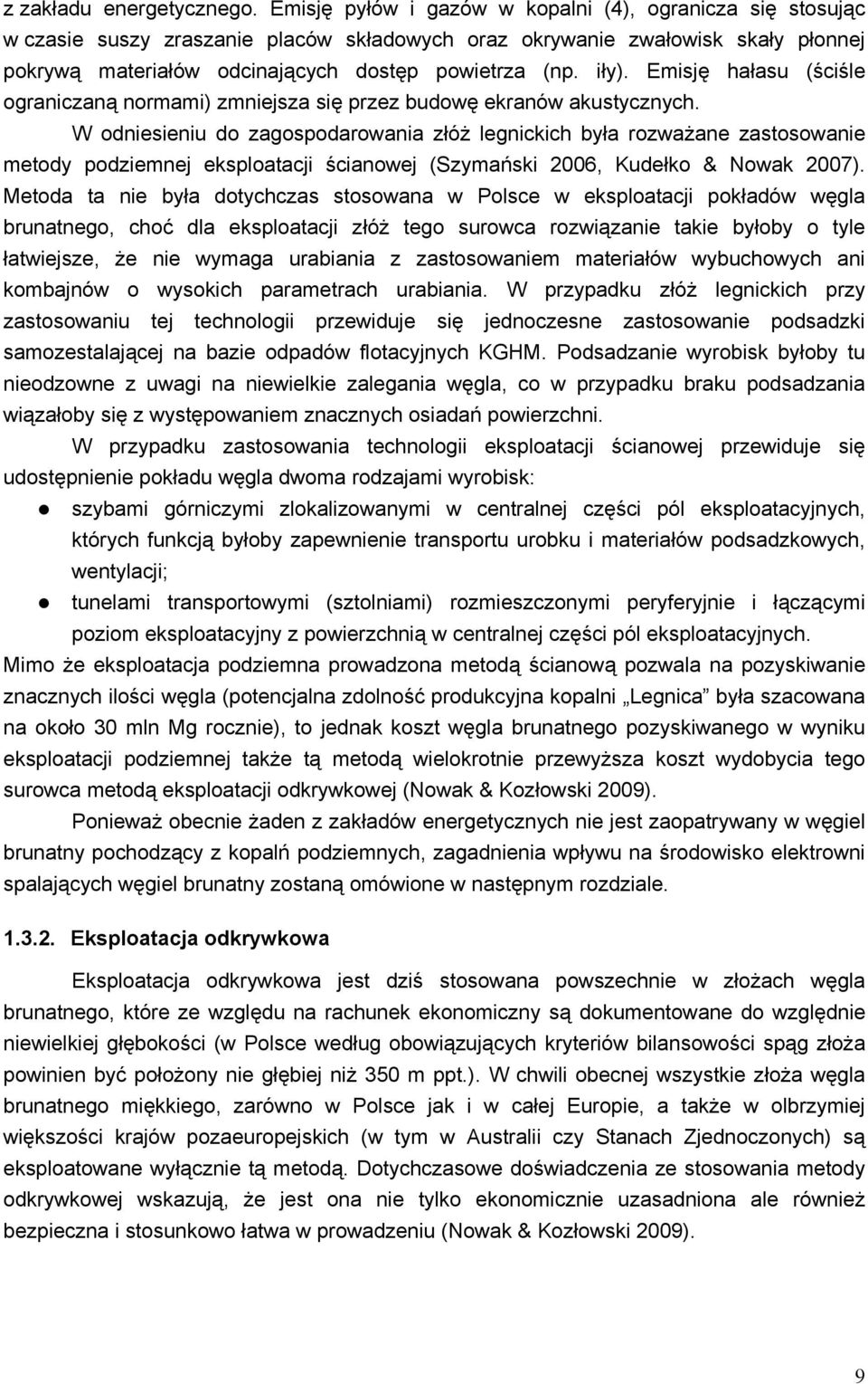 Emisję hałasu (ściśle ograniczaną normami) zmniejsza się przez budowę ekranów akustycznych.