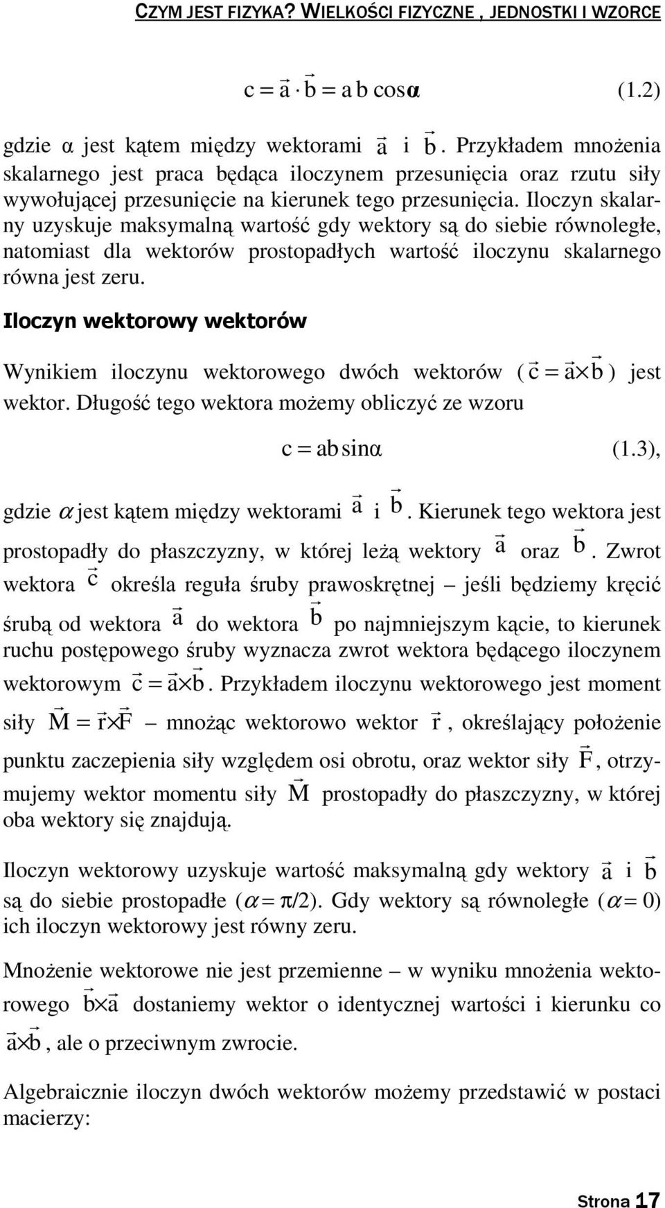 Iloczyn skalarny uzyskuje maksymalną wartość gdy wektory są do siebie równoległe, natomiast dla wektorów prostopadłych wartość iloczynu skalarnego równa jest zeru.