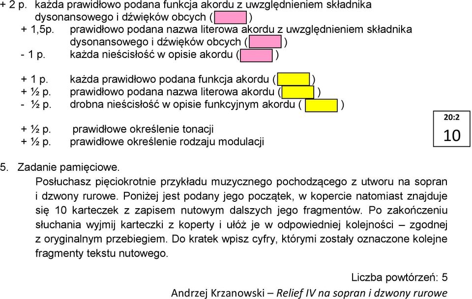 każda prawidłowo podana funkcja akordu ( ) + ½ p. prawidłowo podana nazwa literowa akordu ( ) - ½ p. drobna nieścisłość w opisie funkcyjnym akordu ( ) + ½ p. prawidłowe określenie tonacji + ½ p.