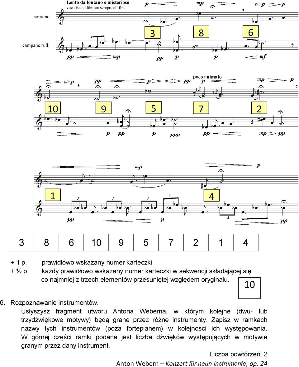 Rozpoznawanie instrumentów. Usłyszysz fragment utworu Antona Weberna, w którym kolejne (dwu- lub trzydźwiękowe motywy) będą grane przez różne instrumenty.