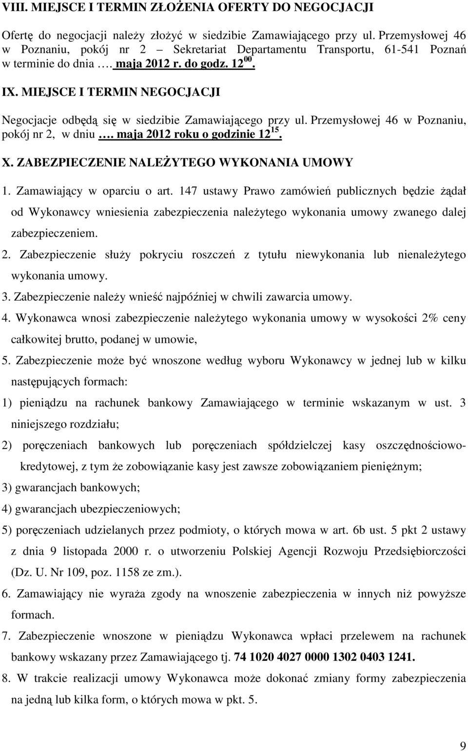 MIEJSCE I TERMIN NEGOCJACJI Negocjacje odbędą się w siedzibie Zamawiającego przy ul. Przemysłowej 46 w Poznaniu, pokój nr 2, w dniu. maja 2012 roku o godzinie 12 15. X.