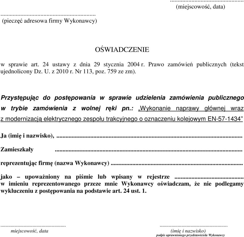: Wykonanie naprawy głównej wraz z modernizacją elektrycznego zespołu trakcyjnego o oznaczeniu kolejowym EN-57-1434 Ja (imię i nazwisko),... Zamieszkały... reprezentując firmę (nazwa Wykonawcy).