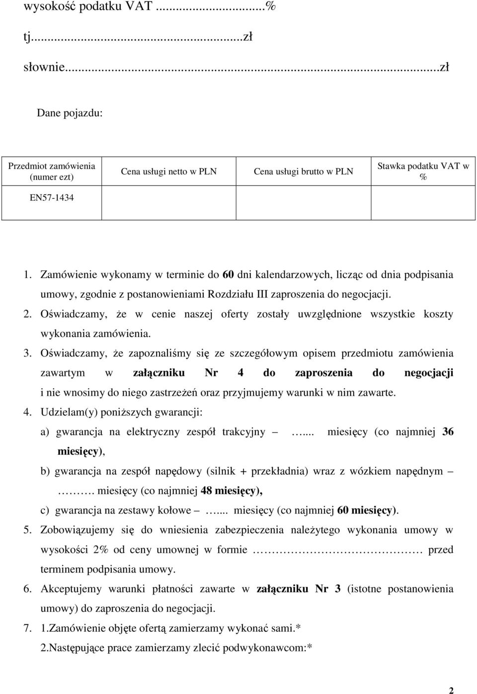 Oświadczamy, że w cenie naszej oferty zostały uwzględnione wszystkie koszty wykonania zamówienia. 3.