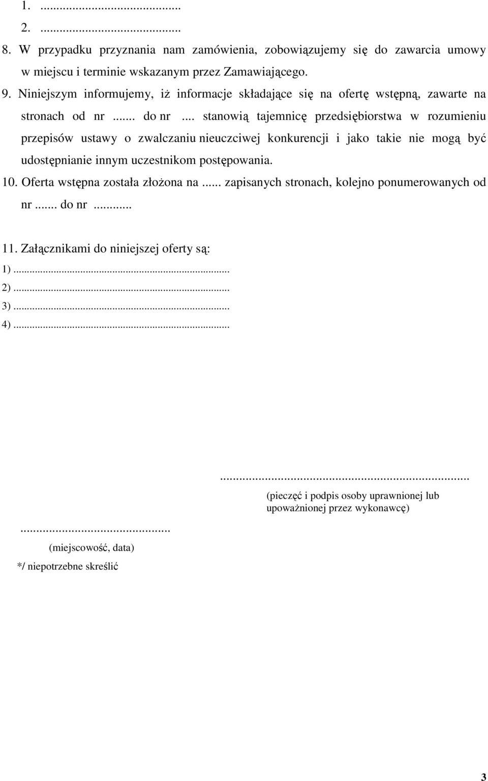 .. stanowią tajemnicę przedsiębiorstwa w rozumieniu przepisów ustawy o zwalczaniu nieuczciwej konkurencji i jako takie nie mogą być udostępnianie innym uczestnikom postępowania. 10.