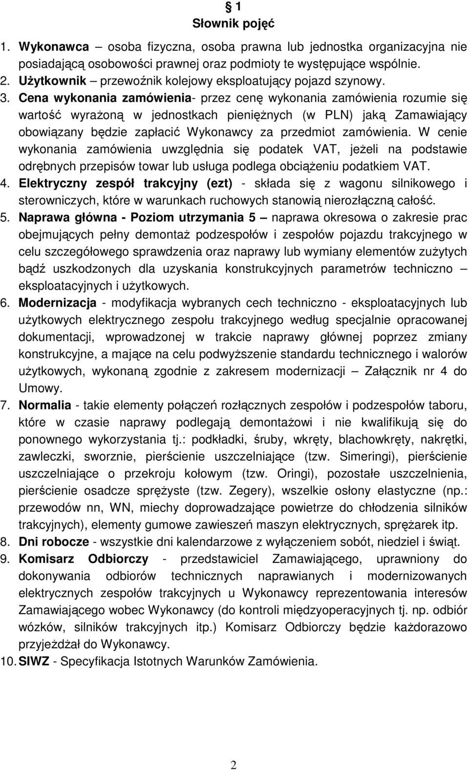 Cena wykonania zamówienia- przez cenę wykonania zamówienia rozumie się wartość wyrażoną w jednostkach pieniężnych (w PLN) jaką Zamawiający obowiązany będzie zapłacić Wykonawcy za przedmiot zamówienia.